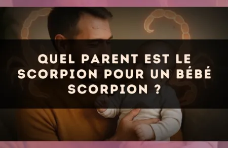 Quel parent est le Scorpion pour un bébé Scorpion ?