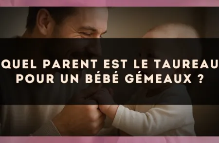 Quel parent est le Taureau pour un bébé Gémeaux ?