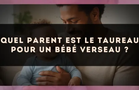 Quel parent est le Taureau pour un bébé Verseau ?