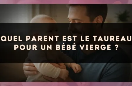 Quel parent est le Taureau pour un bébé Vierge ?