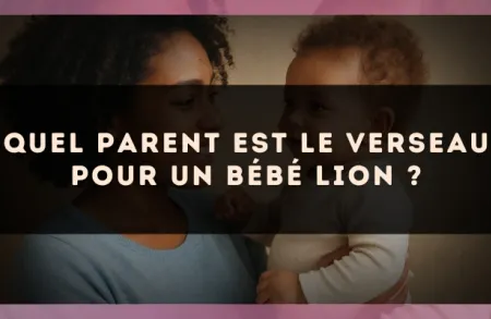 Quel parent est le Verseau pour un bébé Lion ?