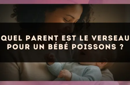 Quel parent est le Verseau pour un bébé Poissons ?