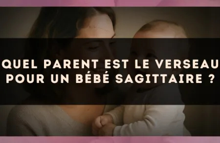 Quel parent est le Verseau pour un bébé Sagittaire ?