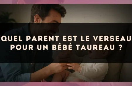 Quel parent est le Verseau pour un bébé Taureau ?