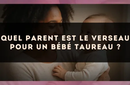 Quel parent est le Verseau pour un bébé Taureau ?
