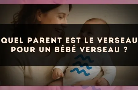 Quel parent est le Verseau pour un bébé Verseau ?