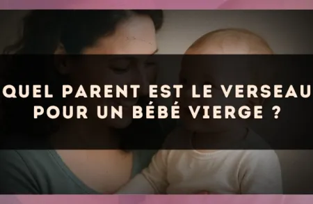 Quel parent est le Verseau pour un bébé Vierge ?