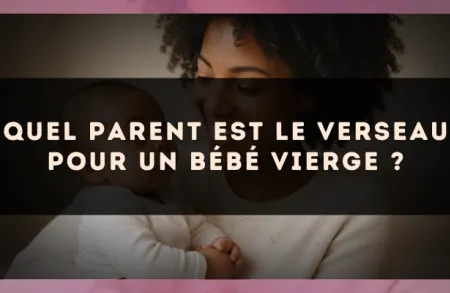 Quel parent est le Verseau pour un bébé Vierge ?
