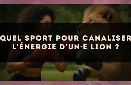 Quel sport pour canaliser l'énergie d’un·e Lion ?