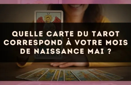 Quelle carte du Tarot correspond à votre mois de naissance Mai ?
