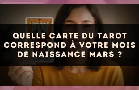 Quelle carte du Tarot correspond à votre mois de naissance Mars ?