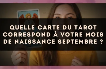 Quelle carte du Tarot correspond à votre mois de naissance Septembre ?