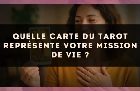 Quelle carte du Tarot représente votre mission de vie ?