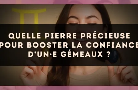 Quelle pierre précieuse pour booster la confiance d’un·e Gémeaux ?