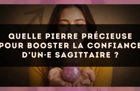 Quelle pierre précieuse pour booster la confiance d’un·e Sagittaire ?