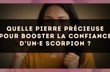 Quelle pierre précieuse pour booster la confiance d’un·e Scorpion ?