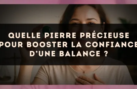Quelle pierre précieuse pour booster la confiance d’une Balance ?