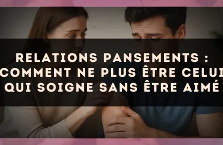 Relations pansements : comment ne plus être celui qui soigne sans être aimé