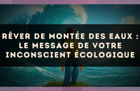 Rêver de montée des eaux : le message de votre inconscient écologique