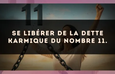 Se libérer de la dette karmique du nombre 11.