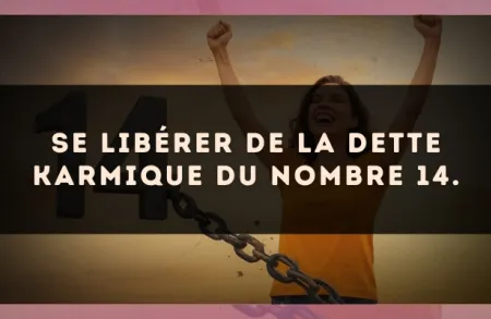 Se libérer de la dette karmique du nombre 14.
