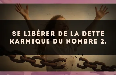 Se libérer de la dette karmique du nombre 2.