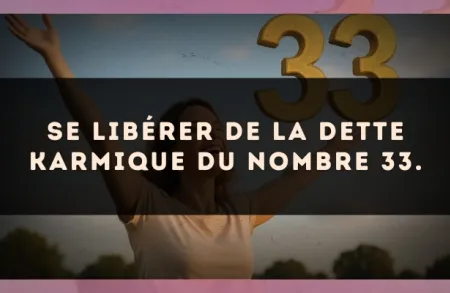 Se libérer de la dette karmique du nombre 33.