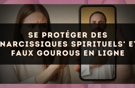 Se protéger des 'narcissiques spirituels' et faux gourous en ligne