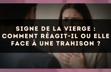 Signe de la Vierge : Comment réagit-il ou elle face à une trahison ?