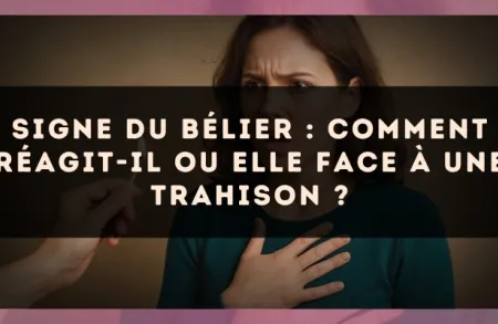 Signe du Bélier : Comment réagit-il ou elle face à une trahison ?
