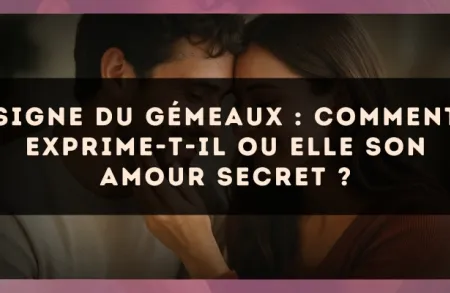 Signe du Gémeaux : comment exprime-t-il ou elle son amour secret ?