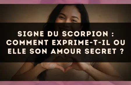 Signe du Scorpion : comment exprime-t-il ou elle son amour secret ?