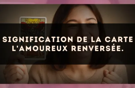 Signification de la carte L'Amoureux renversée.