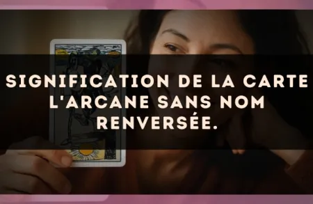 Signification de la carte L'Arcane sans nom renversée.