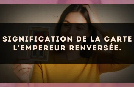 Signification de la carte L'Empereur renversée.