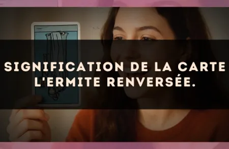 Signification de la carte L'Ermite renversée.