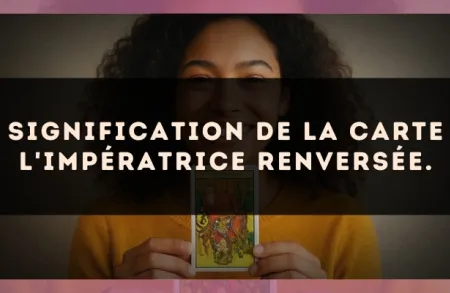 Signification de la carte L'Impératrice renversée.