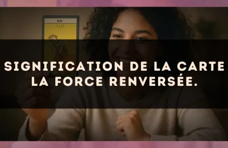 Signification de la carte La Force renversée.