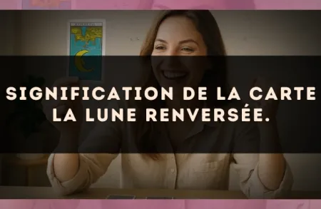 Signification de la carte La Lune renversée.