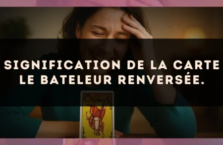 Signification de la carte Le Bateleur renversée.