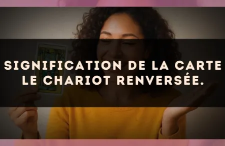 Signification de la carte Le Chariot renversée.