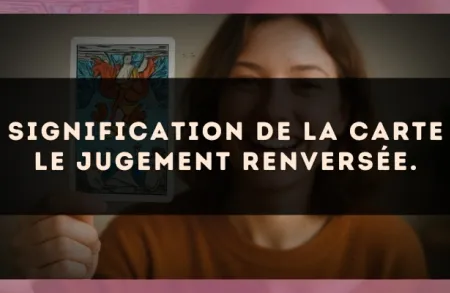 Signification de la carte Le Jugement renversée.