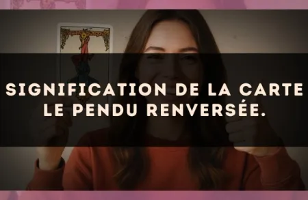 Signification de la carte Le Pendu renversée.