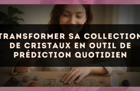 Transformer sa collection de cristaux en outil de prédiction quotidien