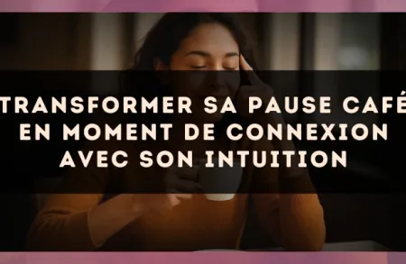 Transformer sa pause café en moment de connexion avec son intuition
