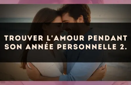 Trouver l'amour pendant son Année Personnelle 2.