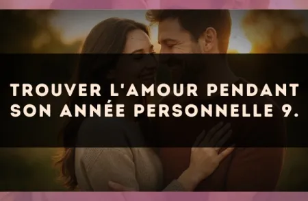 Trouver l'amour pendant son Année Personnelle 9.