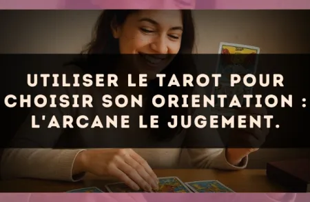 Utiliser le Tarot pour choisir son orientation : l'arcane Le Jugement.