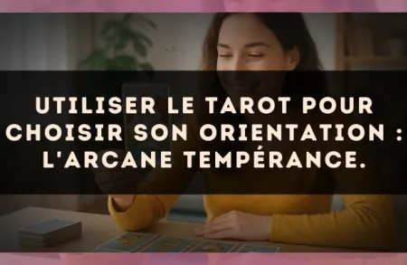 Utiliser le Tarot pour choisir son orientation : l'arcane Tempérance.