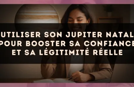 Utiliser son Jupiter natal pour booster sa confiance et sa légitimité réelle